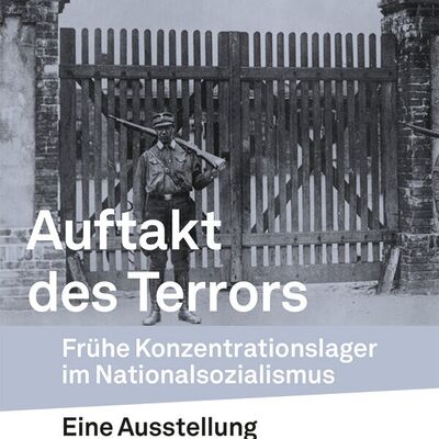 Wanderausstellung "Auftakt des Terrors - Frühe Konzentrationslager im Nationalsozialismus"