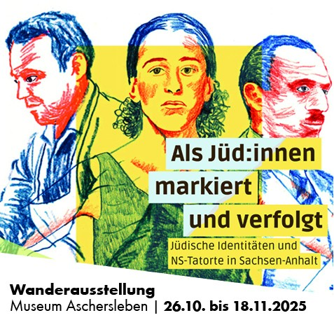 WANDERAUSSTELLUNG »Als Jüdinnen markiert und verfolgt. Jüdische Identitäten und NS-Tatorte in Sachsen-Anhalt«